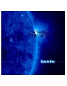 Catapult The Smoke- "Born In Fire"